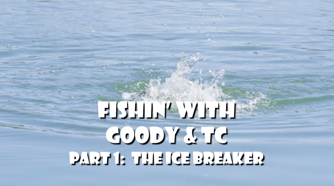 Fishin' with Goody & TC: Part 1